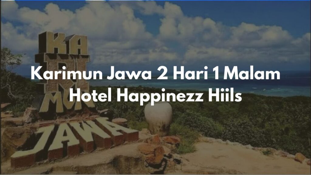 Karimun Jawa 2 Hari 1 Malam Hotel Happinezz Hiils