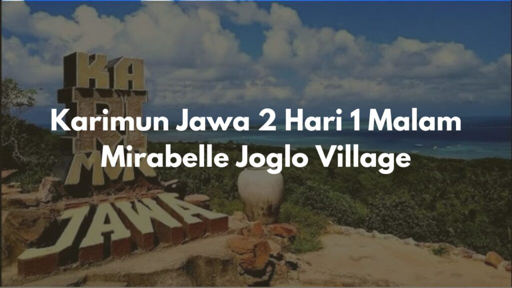 Karimun Jawa 2 Hari 1 Malam Hotel Mirabelle Joglo Village